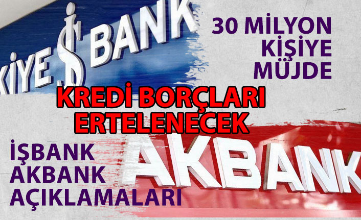 30 Milyon Kişiye Müjde! İşbank ve Akbank'tan Kredi Borcu Erteleme Açıklaması!