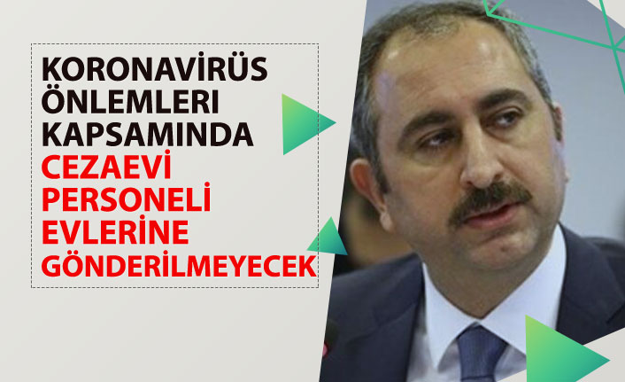 Adalet Bakanı Gül "Cezaevi Personeli Evlerine Gönderilmeyecek!"