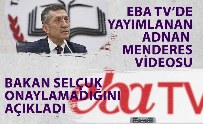 Bakan Selçuk EBA TV Ders Arasındaki Adnan Menderes Videosunu Onaylamadığını Açıkladı!