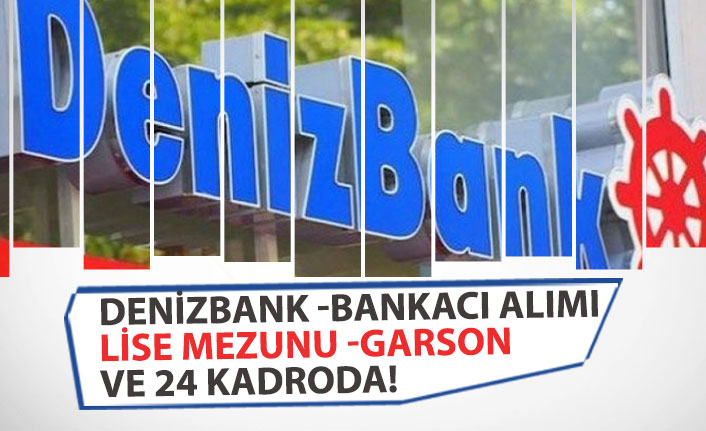 Denizbank Lise Mezunu Garson, Grafiker 24 Kadroda Bankacı Alımı!