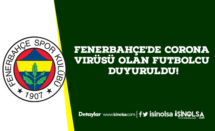 Fenerbahçe'de Corona Virüsü Olan Futbolcu Duyuruldu!