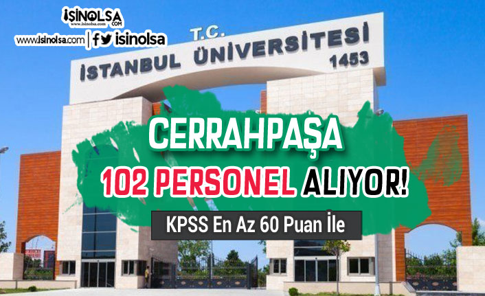 İstanbul Üniversitesinden Cerrahpaşa KPSS En Az 60 Puan İle 102 Personel Alıyor!