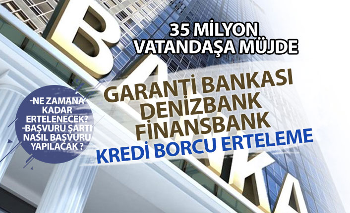 Kredi Borcu Erteleme Başvurusu Müjdesi! Finansbank, Denizbank, Garanti, Yapıkredi!