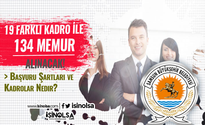 Samsun Büyükşehir Belediyesi 19 Farklı Kadro İle 134 Memur Alacak! Lise, Ön Lisans ve Lisans