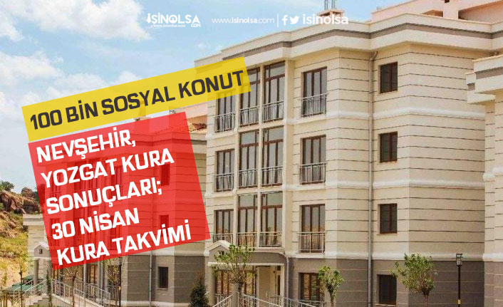 100 Bin Sosyal Konut Nevşehir, Yozgat TOKİ Kura Sonuçları! Canlı! Kura Takvimi!