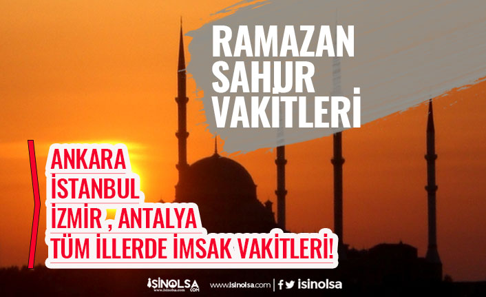 2020 Ramazan İmsakiyesi Ankara, İstanbul İl İl Sahur Vakitleri!