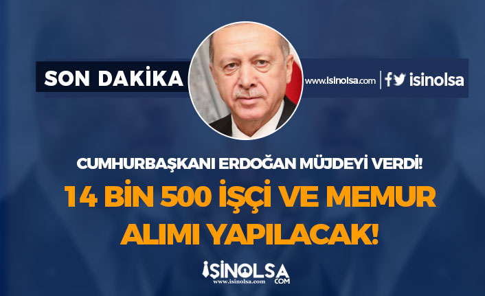 Başkan Erdoğan Memur Alımı Müjdesi Verdi 14500 İşçi ve Personel Alımı Hangi Kurumda!
