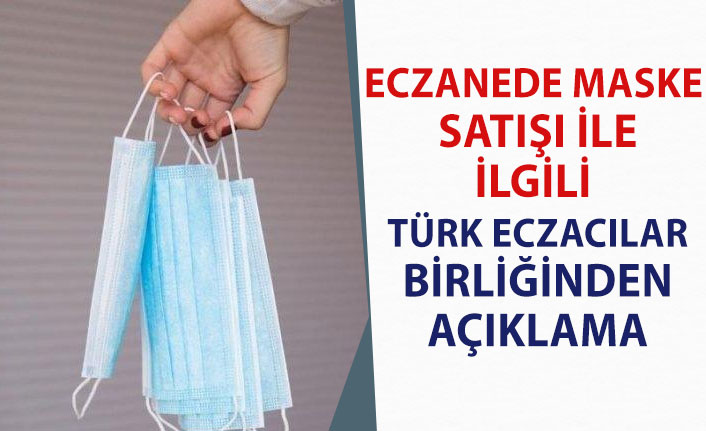 Eczanelerde Maske Satışı Yasak mı! Türk Eczacıları Birliğinden Açıklama!