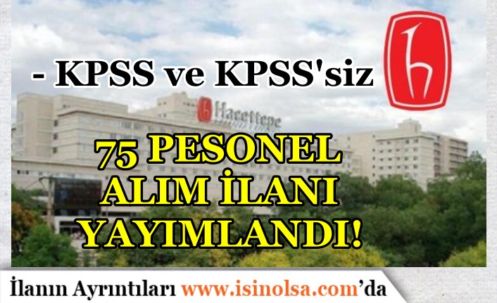 Hacettepe Üniversitesi 75 Personel Alımı Yapıyor! KPSS ile ve KPSS Şartı Olmadan