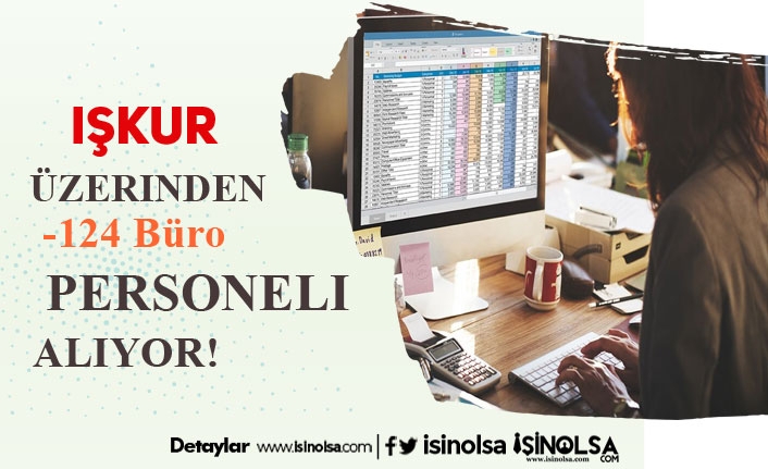 İŞKUR Üzerinden KPSS Şartsız 124 Büro Personeli Alınacak!
