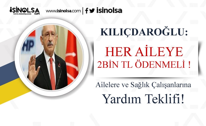 Kılıçdaroğlu’ndan Her Aileye 2 Bin TL Ödeme Teklifi