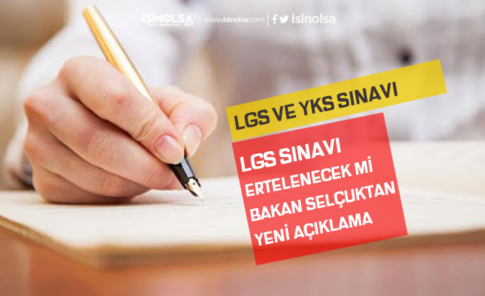 LGS Sınavı Ertelenecek mi! Bakan Selçuk Açıkladı! YKS Sınav Tarihi!