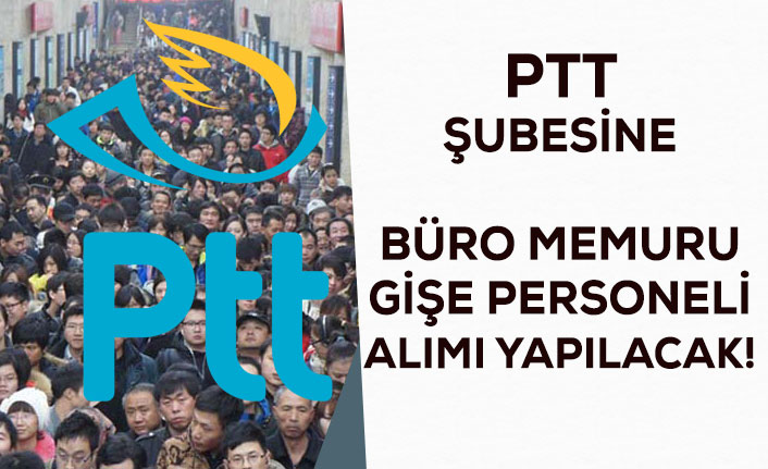 PTT Şubesine Gişe Memuru ve Büro Memuru Alımı Yapılacak!