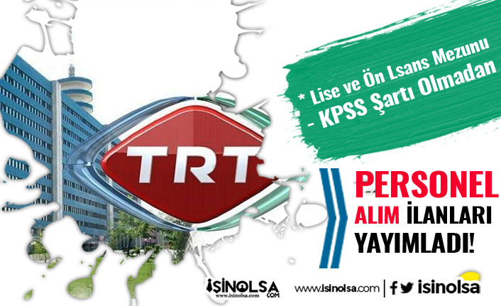 TRT En Az Lise Mezunu KPSS Şartı Olmadan 3 Alanda Personel Alımı İlanı!