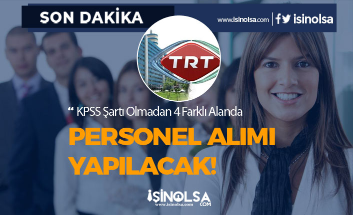 TRT KPSS Şartı Olmadan Yeni İş İlanları Yayımladı! 4 Alanda Personel Alımı Yapılacak!