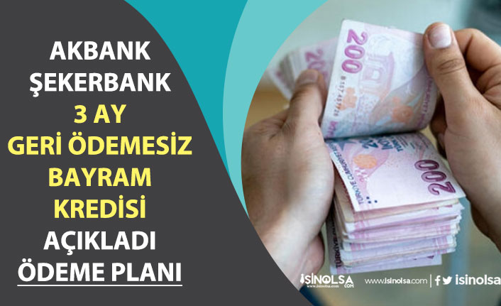 Akbank, Şekerbank 3 Ay Geri Ödemesiz Bayram Kredisi Açıkladı!