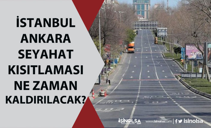 İstanbul ve Ankara Giriş Çıkış Yasağı Ne Zaman Bitecek? Bayram’da İzin Olurmu?
