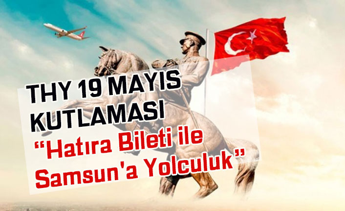THY Turkish Airlines 19 Mayıs Hatıra Bileti ile Samsun'a Yolculuk