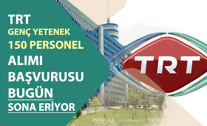 TRT KPSS'siz Personel Alımı Başvurusu Bitiyor! 150 Genç Yetenek Alımı!