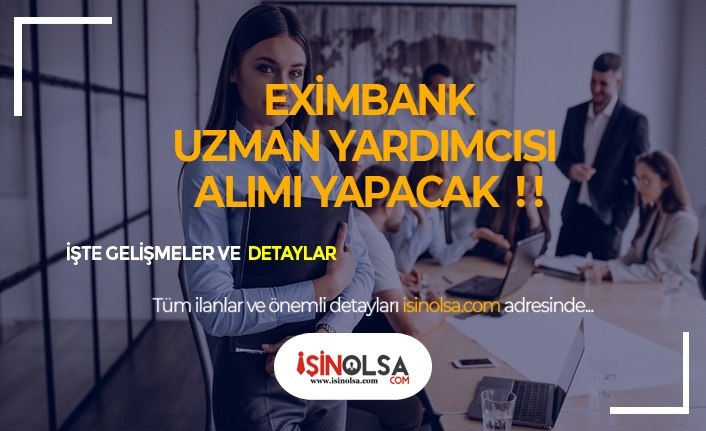 Türkiye İhracat Kredi Bankası Eximbank Uzman Yardımcısı Alacak!
