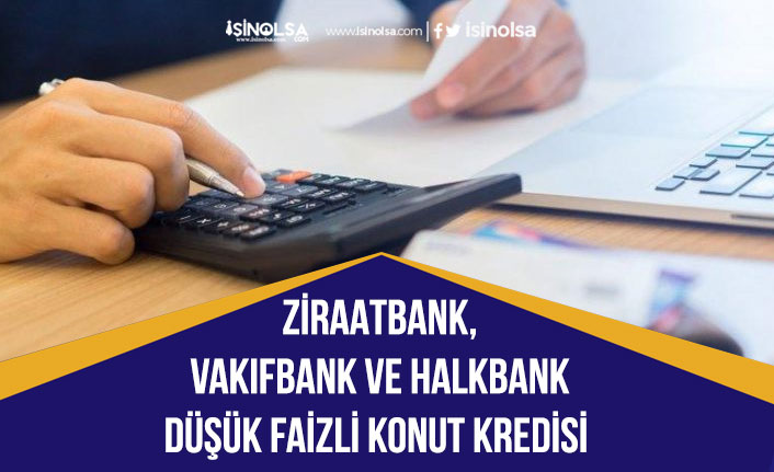 Vakıfbank, Ziraatbank ve Halkbank Düşük Faizli Konut Kredisi ve Destek Paketi Açıklayacak!
