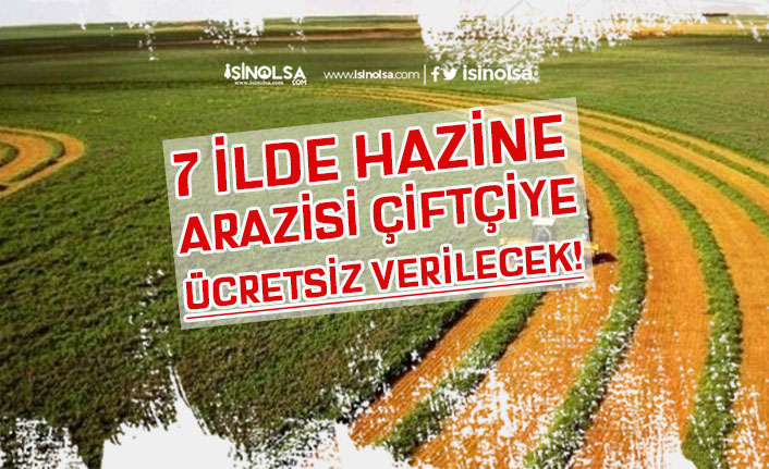 7 İlde Hazine Arazileri Çiftçilere Ücretsiz Verilecek!
