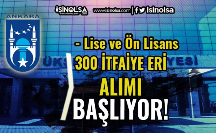 Ankara Büyükşehir Belediyesi 300 Memur ( İtfaiye Eri ) Alımı Başvurusu Başlıyor!
