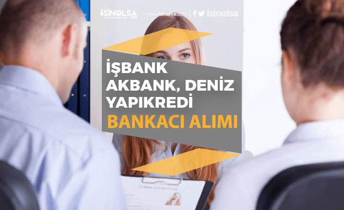 Denizbank, Akbank İşbank Yapıkredi Bankacı Personel Alımı İlanı Açıkladı!