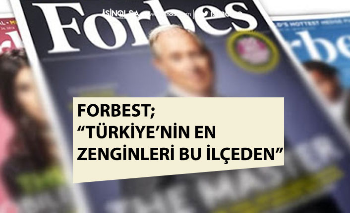 Forbest'te Türkiye'nin En Zenginleri Çıktığı Bu İlçe Gündeme Geldi!