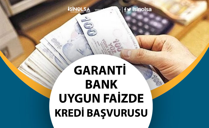 Garanti Bankası Uygun Faizli İhtiyaç Kredisi Faiz Oranı, İstenilen Belgeler!