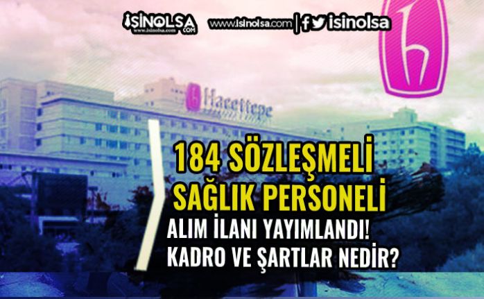 Hacettepe Üniversitesi 184 Sözleşmeli Sağlık Personeli Alım İlanı Yayımladı