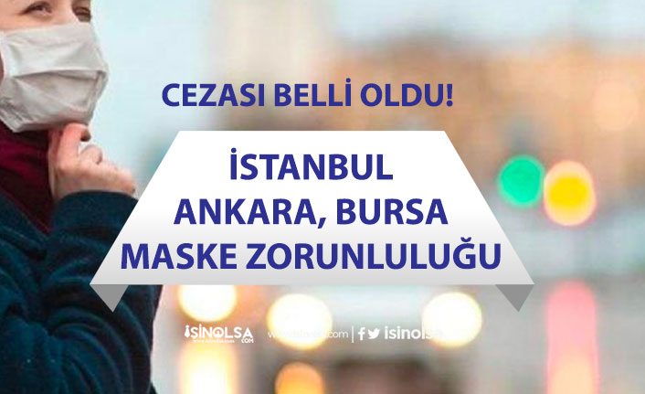 İstanbul, Ankara ve Bursa'da Dışarıda Maske Takma Zorunluluğu! Para Cezası!