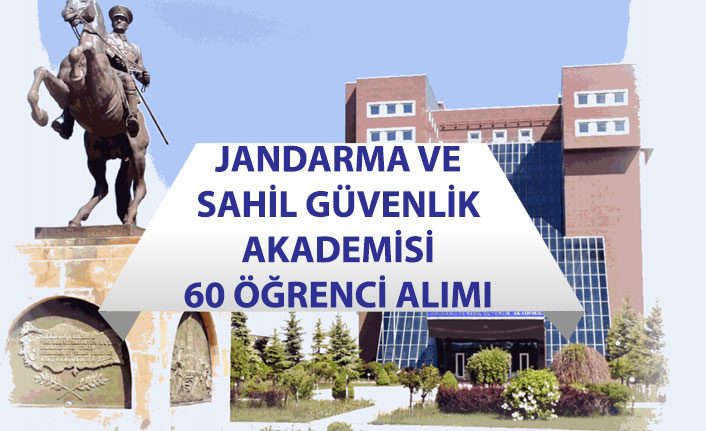 Jandarma ve Sahil Güvenlik Akademisi 60 Öğrenci Alımı Yapacak!