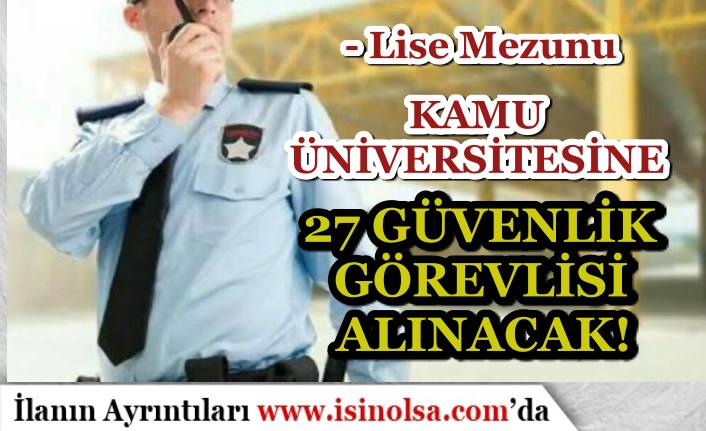 Kamu Üniversitesi Lise Mezunu KPSS Siz 27 Güvenlik Görevlisi Alacak