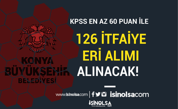 Konya Büyükşehir Belediyesi 126 İtfaiye Eri Alımı Genel ve Özel Şartlar Nedir?