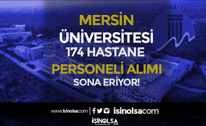 Mersin Üniversitesi 174 Hastane Personeli Alımı Sona Eriyor