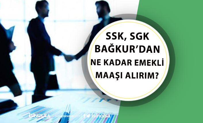 SSK, SGK Bağkur'dan Ne Kadar Emekli Maaşı Alırım?