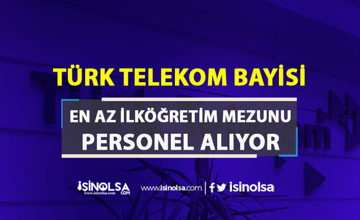 Türk Telekom Bayisi İŞKUR Aracılığı 3000 TL Maaş İle Personel Alıyor!