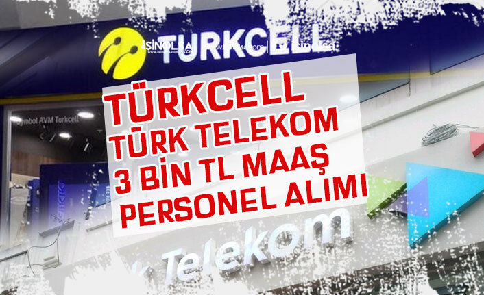 Türkcell ve Türk Telekom En Az 3 Bin Tl Maaş ile Personel Alımı!