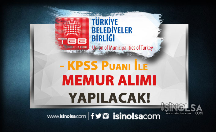 Türkiye Belediyeler Birliği KPSS Puanı İle 6 Memur Alım İlanı Yayımlandı!
