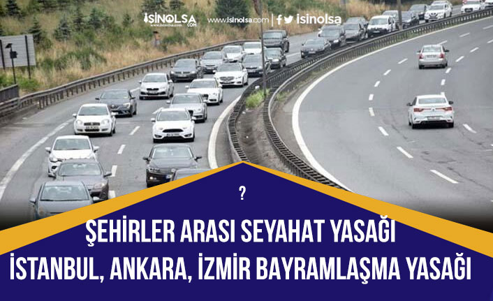Bayramda Şehirlerarası Kısıtlama ve Ankara, İstanbul, İzmir Bayramlaşma Yasağı Olacakmı?