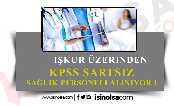 İŞKUR Üzerinden KPSS Şartsız 524 Sağlık Personeli Alınacak!
