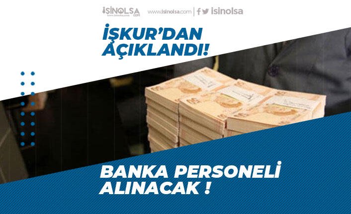 İŞKUR'dan Banka Personeli Alım İlanları Açıklandı!