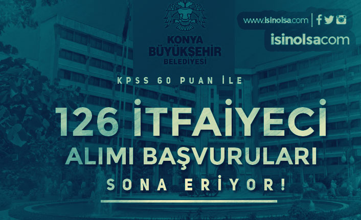 Konya Büyükşehir Belediyesi 126 İtfaiyeci ( Memur ) Alımı Sona Eriyor