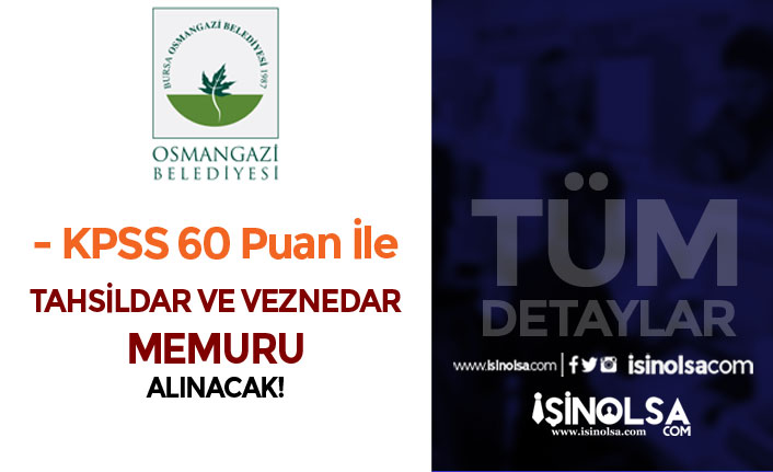 Osmangazi Belediyesi 60 KPSS İle Tahsildar ve Veznedar Memuru Alacak