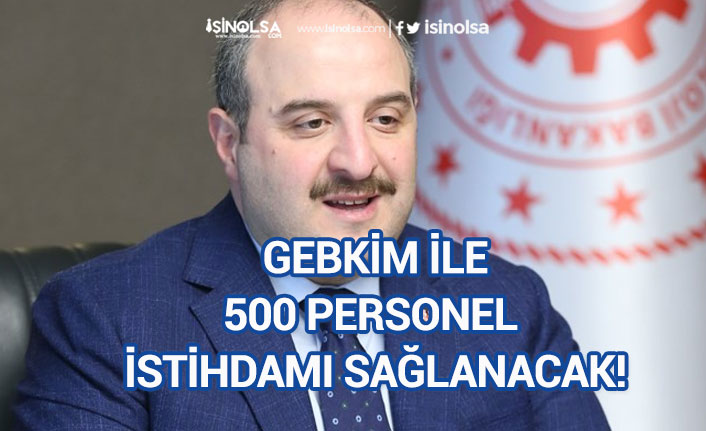 Sanayi Teknoloji Bakanı Varank Gebkim'e 500 Personel Alımı ile İstihdam Sağlanacak!