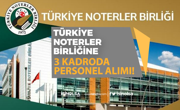 Türkiye Noterler Birliği 3 Kadroda Personel Alımı Yapılacak? Başvuru Şartı!