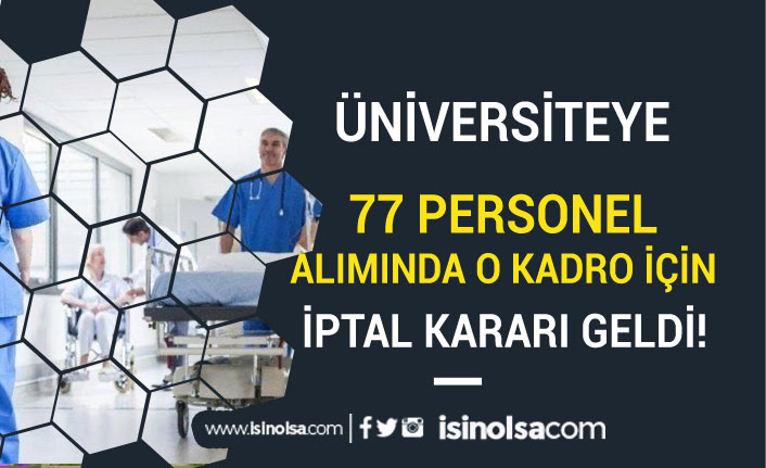 Üniversite'nin 77 Personel Alımında o Kadroda İptal Kararı Yayımlandı