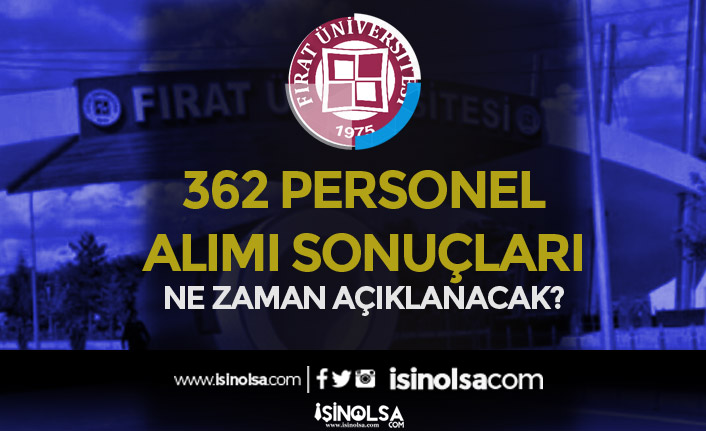 Fırat Üniversitesi 362 Personel Alımı Başvuru Sonuçları Ne Zaman?