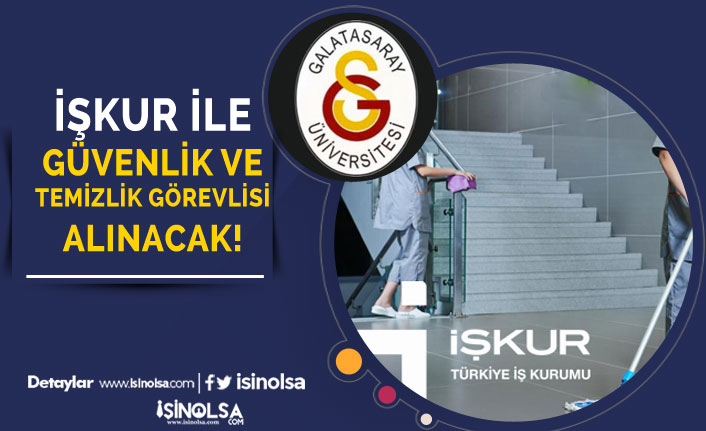 Galatasaray Üniversitesi İŞKUR İle Güvenlik ve Temizlik Personeli Alınacak!